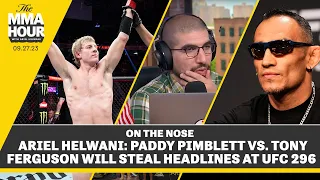 Ariel Helwani: Paddy Pimblett vs. Tony Ferguson Will Steal Headlines at UFC 296 | The MMA Hour