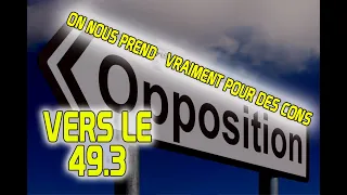 Vers le 49 3 -  on nous prend vraiment pour des idiots