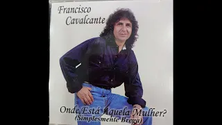 Francisco Cavalcante-cd Onde está aquela mulher? - 2005 Lindas músicas para os corações apaixonados