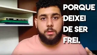 PORQUE DEIXEI DE SER FREI.