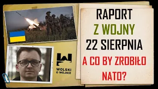 UKRAINA RAPORT z WALK 22 SIERPNIA 2023 - A CO BY ZROBIŁO NATO?