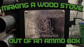 Ammo Box Tent Stove: for Simply Outdoors with Shawna