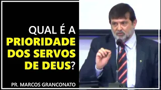 Qual é a prioridade dos servos de Deus? - Pr. Marcos Granconato