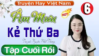 Không Thể Bỏ Lỡ  [Tập 6 Kết ]  Âm Mưu Kẻ Thứ Ba - Truyện ngắn hôn nhân gia đình Hay Nhất #mcthuhue