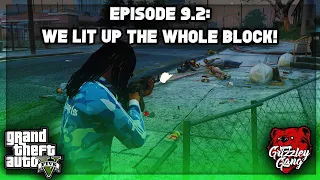 Episode 9.2: We Lit Up The Whole Block! | GTA 5 RP | Grizzley World RP