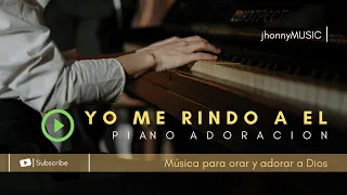 YO ME RINDO A EL / Piano para ORAR