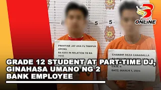 Grade 12 student at part time DJ, ginahasa umano ng 2 bank employee