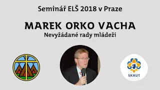 Marek Orko Vácha: Nevyžádané rady mládeži | Seminář ELŠ 2018