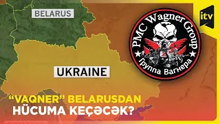 Ukrayna və Polşa rəsmiləri təsdiqlədi - Vaqner qrupunun döyüşçüləri Rusiyadan Belarusa gəliblər.