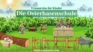 Traumreise für Kinder - Die Osterhasenschule | Osterhasengeschichte | Geschichte über Osterhasen