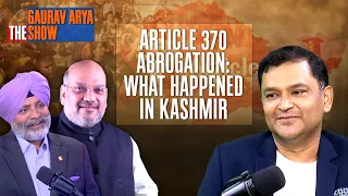 Lt Gen KJS Dhillon (Retd) On Kashmir During Abrogation Of Article 370 | The Gaurav Arya Show