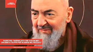 Padre Pio: "Giornalista che vuoi da me? Chi dubita troppo può scadere nel peccato"