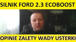 Silnik Ford 2.3 EcoBoost opinie, recenzja, zalety, wady, usterki, awarie, spalanie, rozrząd, olej.