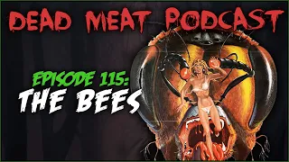 The Bees (Dead Meat Podcast #115)