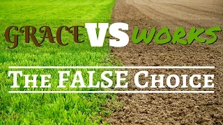 The False Choice - Works vs Grace