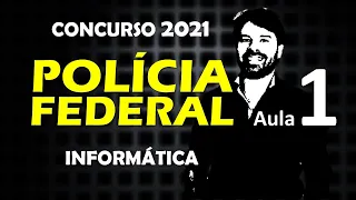 Concurso Polícia Federal PF 2021 | Aula 1 Informática
