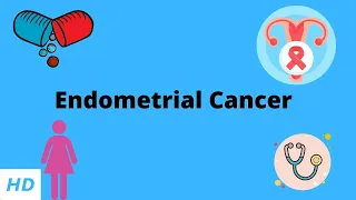 Endometrial Cancer, Causes, Signs and Symptoms, Diagnosis and Treatment.