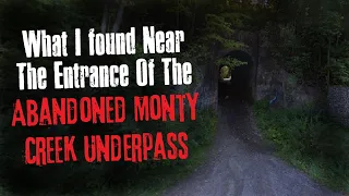 "What I found Near The Entrance Of The Abandoned Monty Creek Underpass" Creepypasta Scary Story