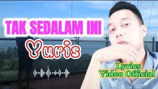 TAK SEDALAM INI - YURIS LYRICS VIDEO OFFICIAL