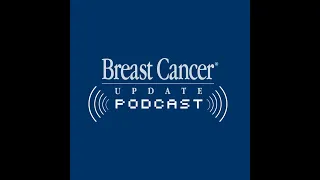 Oncology Today with Dr Neil Love: Special Edition — Current and Future Management of Breast Cancer