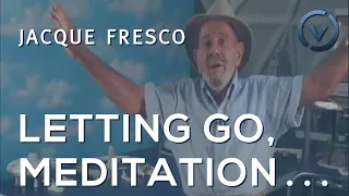 Jacque Fresco - Letting Go, Meditation, Fantasy, Artificiality, Simplistic