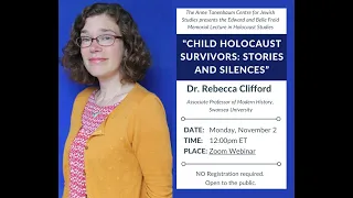 Rebecca Clifford, "Child Holocaust Survivors: Stories and Silences”