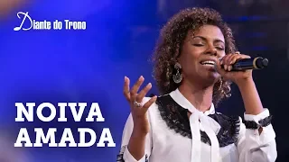 DIANTE DO TRONO - NOIVA AMADA (AO VIVO) | Feat. NÍVEA SOARES