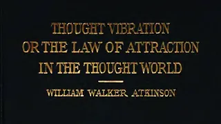 Thought Vibration or The Law of Attraction in the Thought World - William Walker Atkinson