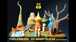 PADLÁSMESÉK - Az aranytulipán (magyar népmese)