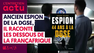 ANCIEN ESPION DE LA DGSE, IL RACONTE LES DESSOUS DE LA FRANCAFRIQUE