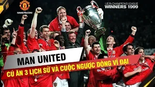 LÁT CẮT LỊCH SỬ | Manchester United và cú ăn ba vĩ đại sau màn lội ngược dòng lịch sử