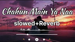 Chahun Main Ya Naa(Song) || Aditya roy kapur & Shraddha kapoor|| lofi+slowed+reverb songs ||Wow lofi