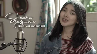 Cobalah Mengerti - Noah (Cover By Shakira Jasmine)