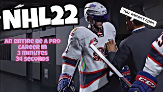 An Entire NHL22 Be a Pro career in 3 minutes and 34 seconds.