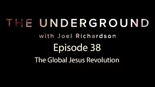 The Underground Episode 38  The Global Jesus Revolution