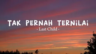 LAST CHILD - Tak pernah ternilai (Lirik)