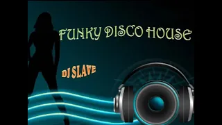 FUNKY DISCO HOUSE 🎧 FUNKY HOUSE AND FUNKY DISCO HOUSE 🎧 SESSION  240  🎧 ★ MASTERMIX BY DJ SLAVE