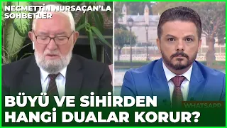 Büyü ve Sihirden Korunmak İçin Okunacak Dualar - Necmettin Nursaçan'la Sohbetler