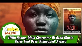 Little Asana, Main Character Of Azali Movie Cries Foul Over 'Kidnapped' Award