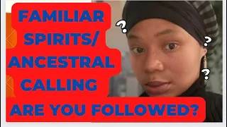 Are you followed?||Familiar Spirits/Ancestral Spirits||Part1