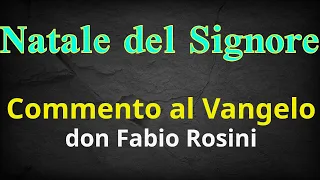 Natale del Signore. Commento al Vangelo di don Fabio Rosini.