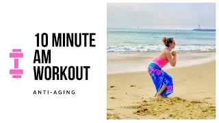 10 minute morning workout ~ Anti-Aging!