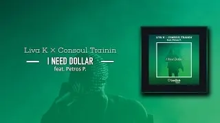 Liva K & Consoul Trainin feat. Petros P. - I Need Dollar (Radio Edit) LoveStyle Records