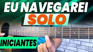 Como tocar EU NAVEGAREI no violão solo REFRÃO com uma CORDA