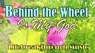 Behind The Wheel Is My God/Country Gospel Music By Lifebreakthrough