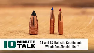 #10MinuteTalk - G1 and G7 Ballistic Coefficients - Which One Should I Use?
