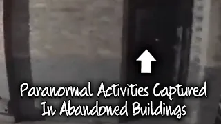 Paranormal Activities Captured In Abandoned Buildings