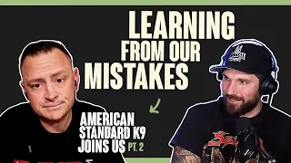 TDTD Podcast 159 - American Standard K9 Joins Us Pt. 2! (Learning From Our Mistakes)