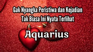 Aquarius🪷Gak Nyangka Peristiwa dan Kejadian Tak Biasa Ini Nyata Terlihat🌹🏖💝