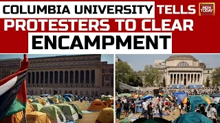 India Today LIVE : Columbia University Tells Pro-Palestinian Protesters To Clear Encampment